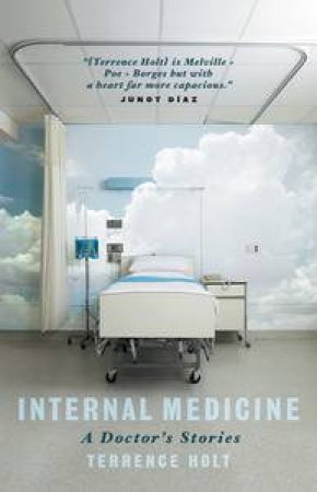 Internal Medicine: A Doctor's Stories by Terrence Holt