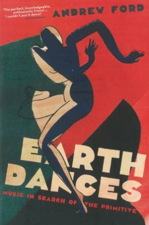 Earth Dances: Music in Search of the Primitive by Andrew Ford