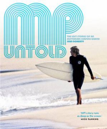 MP Untold: The Lost Stories of an Australian Surfing Legend by Sean Doherty