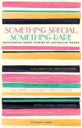 Something Special, Something Rare: Outstanding Short Stories by Australian Women by Various