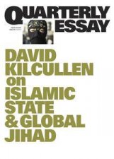 David Kilcullen On The Islamic State Quarterly Essay Issue 58