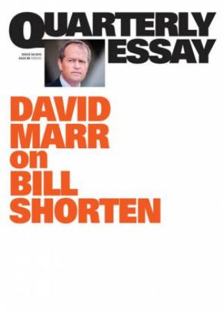 Marr on Bill Shorten: Quarterly Essay Issue 59 by David Marr