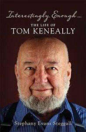 Interestingly Enough... The Life of Tom Keneally by Stephany Stegall