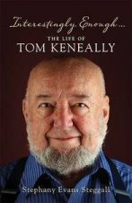 Interestingly Enough The Life of Tom Keneally