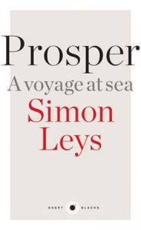 Short Black: Prosper: A Voyage at Sea by Simon Leys