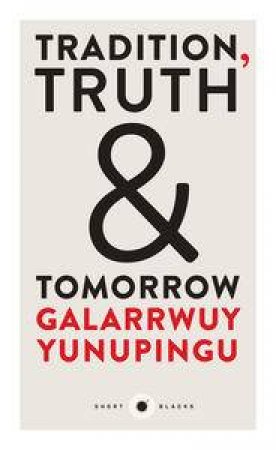 Short Black: Tradition, Truth & Tomorrow by Galarrwuy Yunupingu