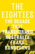 The Eighties The Decade that Transformed Australia