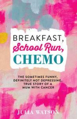 Breakfast, School Run, Chemo by Julia Watson