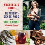 Arabellas Guide to NutrientDense Food on a Shoestring