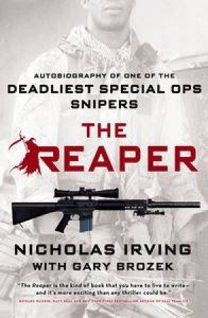 The Reaper: Autobiography of One of the Deadliest Special Ops Snipers by Nicholas Irving & Gary Brozek