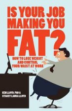 Is Your Job Making You Fat How to Lose Weight and Control Your Waist at Work