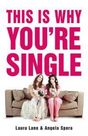 This Is Why You're Single by Laura Lane & Angela Spera