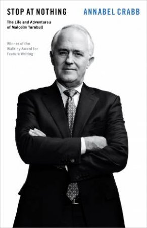 Stop at Nothing: The Life and Adventures of Malcolm Turnbull by Annabel Crabb