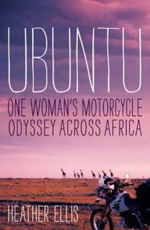 Ubuntu: One woman's motorcycle odyssey across Africa by Heather Ellis