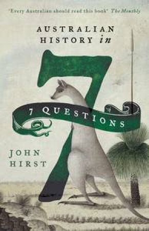 Australian History in 7 Questions by John Hirst