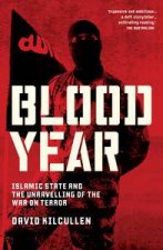Blood Year Islamic State and the Unravelling of the War on Terror