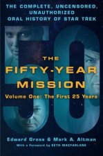 The FiftyYear Mission The Complete Uncensored Unauthorized Oral History Of Star Trek Volume One The First 25 Years