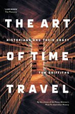 The Art Of Time Travel Historians And Their Craft