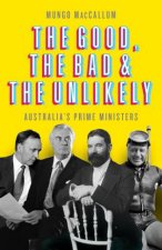 The Good The Bad And The Unlikely Australias Prime Ministers Updated Edition