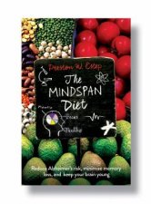 The Mindspan Diet Reduce Alzheimers Risk Minimize Memory Loss And Keep Your Brain Young