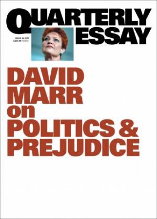 David Marr On Politics And Prejudice: Quarterly Essay 65 by David Marr