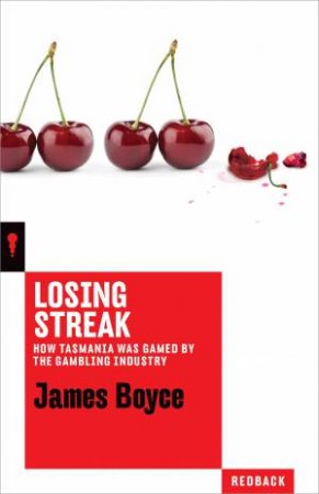 Losing Streak: How Tasmania Was Gamed By The Gambling Industry by James Boyce