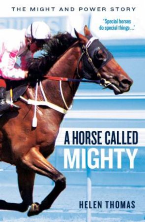 Horse Called Mighty: The Might And Power Story by Helen Thomas