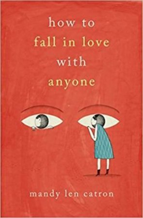 How To Fall In Love with Anyone: A Memoir In Essays by Mandy Len Catron