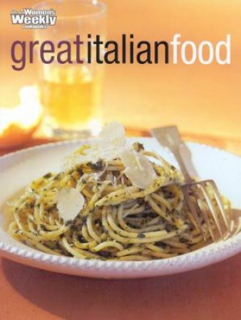 Australian Women's Weekly Cookbooks: Great Italian Food by Various