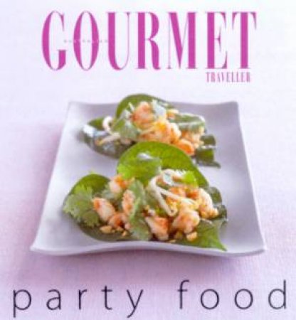 Australian Gourmet Traveller: Party Food by Various