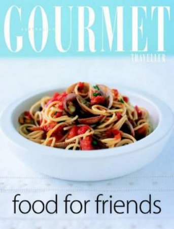 Australian Gourmet Traveller: Food For Friends by Various