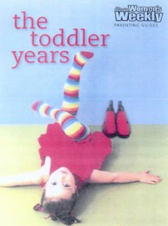 Australian Women's Weekly Parenting Guides: The Toddler Years by Carol Fallows