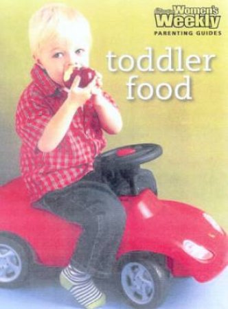 Australian Women's Weekly Parenting Guides: Toddler Food by Carol Fallows