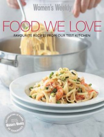 The Australian Women's Weekly: Food We Love by Various