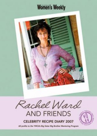 Australian Women's Weekly: Rachel Ward And Friends Recipes With Love Diary 2007 by Ward Rachel
