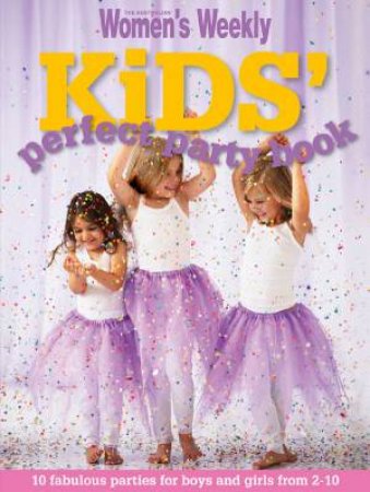 AWW Kids' Perfect Party Book by Australian Women's Weekly