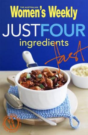 AWW Just Four Ingredients Fast by Australian Women's Weekly