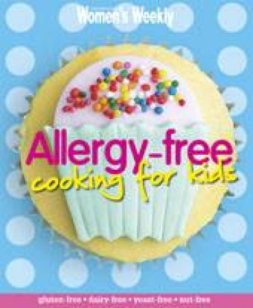AWW Allergy Free Cooking for Kids by Australian Women's Weekly