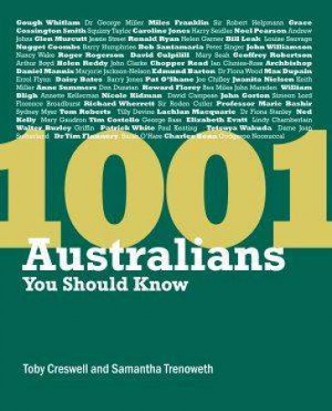 1001 Australians You Should Know by Toby Cresswell & Samantha Trenoweth