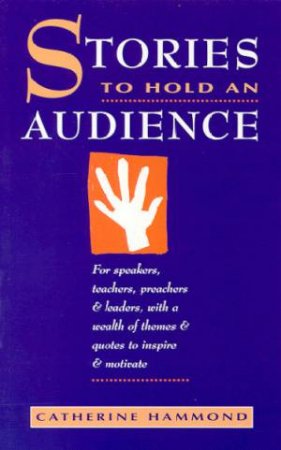 Stories To Hold An Audience by Catherine Hammond