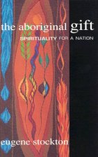 The Aboriginal Gift Spirituality For A Nation