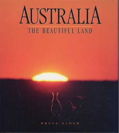 Australia: The Beautiful Land by Bruce Elder