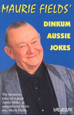 Maurie Fields' Dinkum Aussie Jokes by Val Jellay