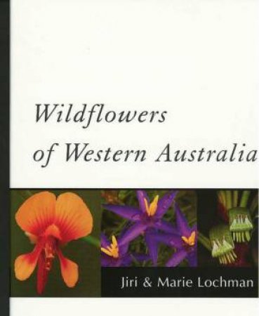 Wildflowers Of Western Australia by Jiri & Marie Lochman