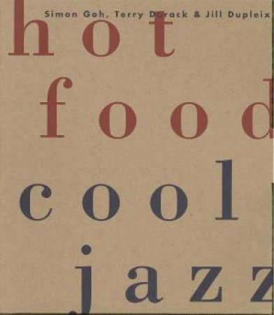 Hot Food Cool Jazz - Book & CD by Simon Goh & Terry Durack & Jill Dupleix