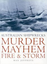 Australian Shipwrecks Murder Mayhem Fire  Storm