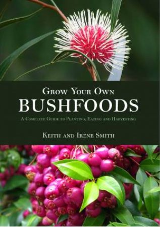 Grow Your Own Bushfoods by Keith Smith & Irene Smith