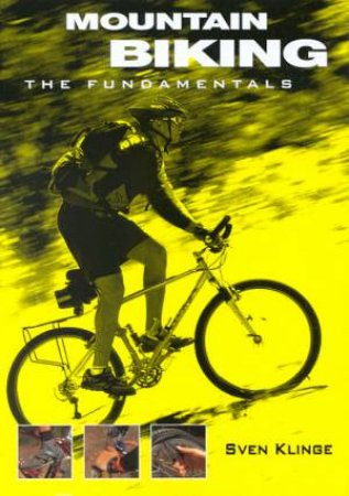 Mountain Biking: The Fundamentals by Sven Klinge