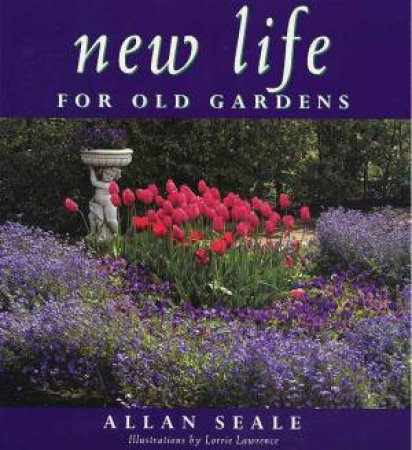 New Life For Old Gardens by Allan Seale