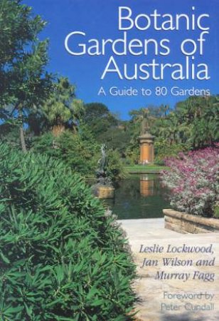 Botanic Gardens Of Australia: A Guide To 80 Gardens by Leslie Lockwood & Jan Wilson & Murray Fagg